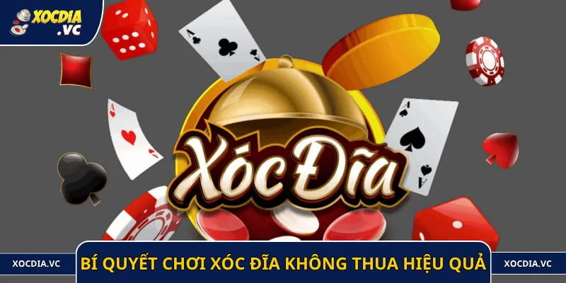 Bí quyết chơi Xóc Đĩa không thua hiệu quả