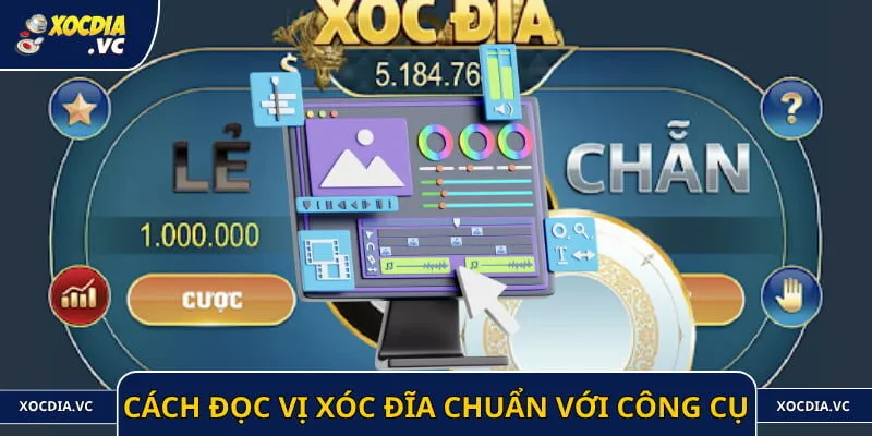 Cách đọc vị Xóc Đĩa chuẩn với công cụ