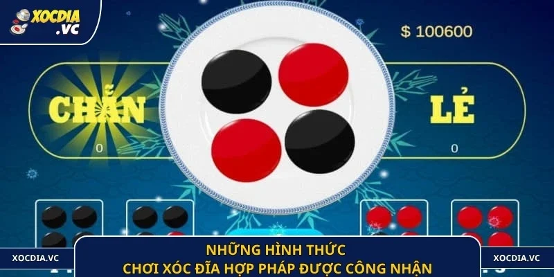 Những hình thức chơi xóc đĩa hợp pháp được công nhận
