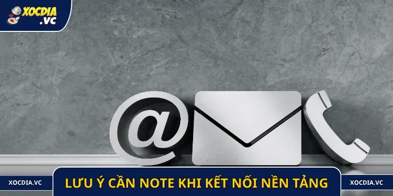 Những điểm lưu ý cần note trong quá trình kết nối với nhân viên