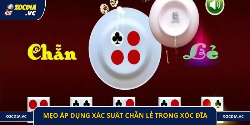 Mẹo áp dụng xác suất chẵn lẻ trong xóc đĩa