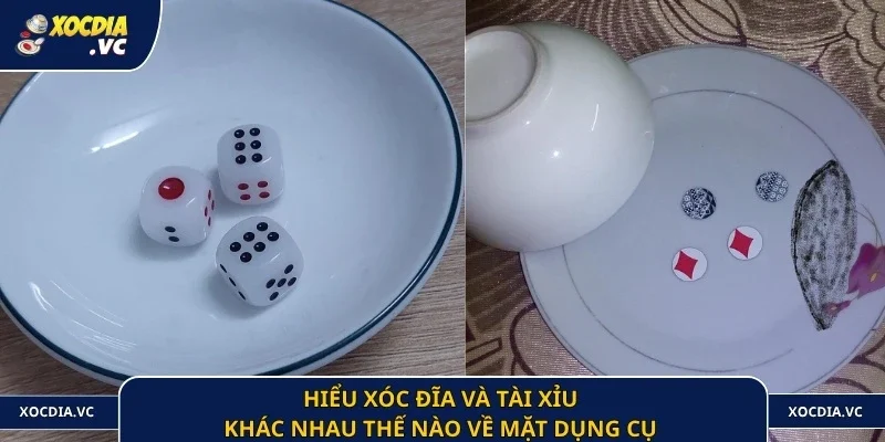 Hiểu xóc đĩa và tài xỉu khác nhau thế nào về mặt dụng cụ