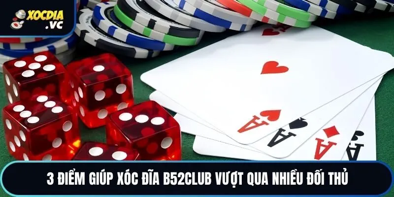 3 điểm giúp xóc đĩa B52club vượt qua nhiều đối thủ