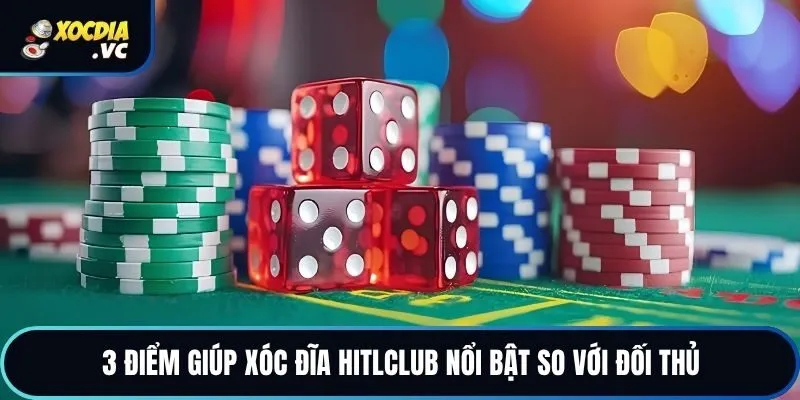 3 điểm giúp xóc đĩa Hitlclub nổi bật so với đối thủ