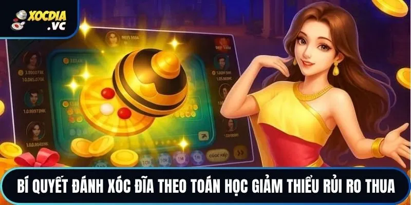 Bí quyết đánh xóc đĩa theo toán học giảm thiểu rủi ro thua