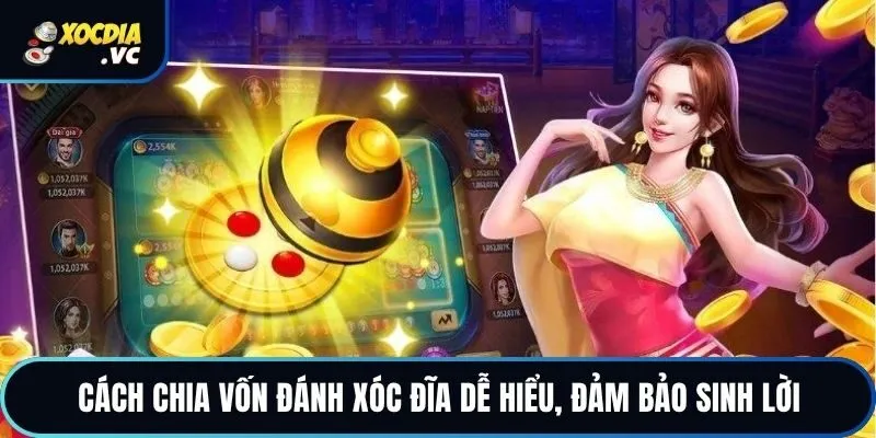 Cách Chia Vốn Đánh Xóc Đĩa Dễ Hiểu, Đảm Bảo Sinh Lời