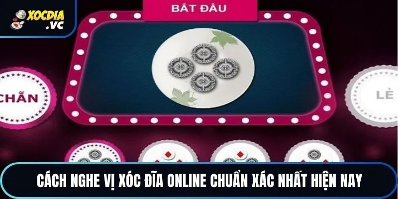 Cách Nghe Vị Xóc Đĩa Online Chuẩn Xác Nhất Hiện Nay