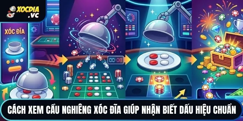 Cách xem cầu nghiêng xóc đĩa giúp nhận biết dấu hiệu chuẩn