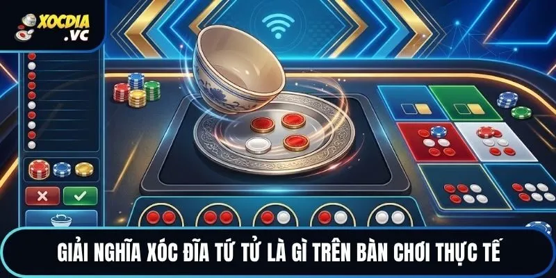 Giải nghĩa xóc đĩa tứ tử là gì trên bàn chơi thực tế