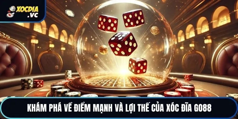 Khám phá về điểm mạnh và lợi thế của xóc đĩa Go88