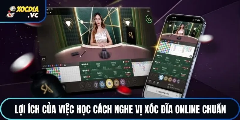 Lợi ích của việc học cách nghe vị xóc đĩa online chuẩn