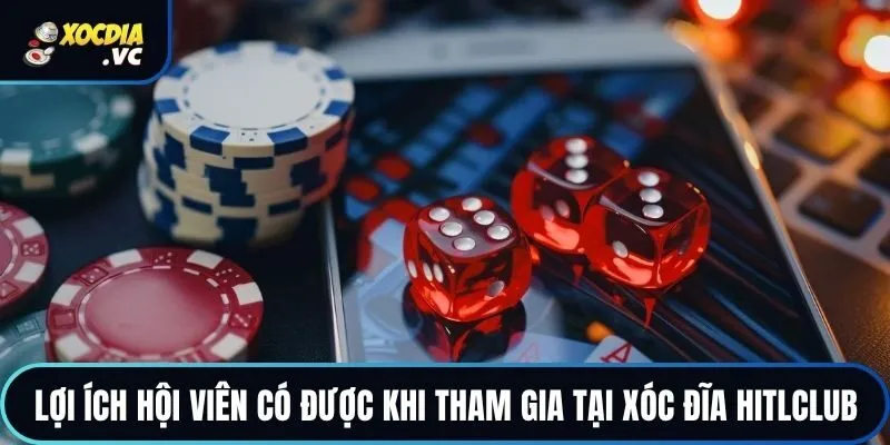 Lợi ích hội viên có được khi tham gia tại xóc đĩa Hitlclub