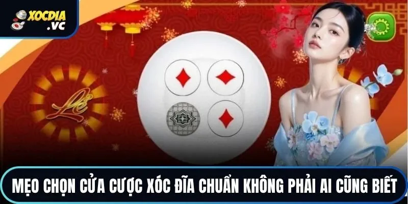 Mẹo Chọn Cửa Cược Xóc Đĩa Chuẩn Không Phải Ai Cũng Biết