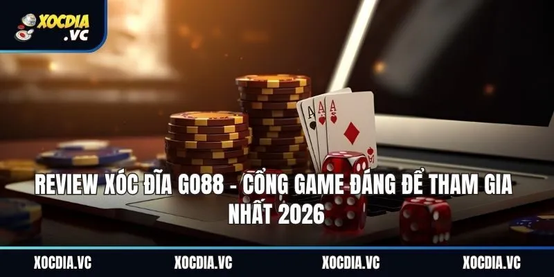 Review Xóc Đĩa Go88 - Cổng Game Đáng Để Tham Gia Nhất 2026
