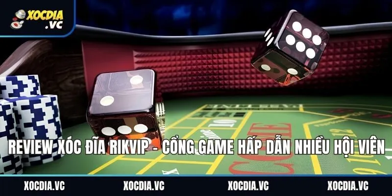 Review Xóc Đĩa Rikvip - Cổng Game Hấp Dẫn Nhiều Hội Viên