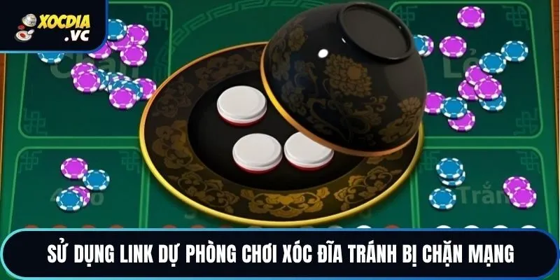 Sử dụng link dự phòng chơi xóc đĩa tránh bị chặn mạng