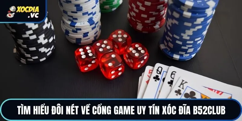 Tìm hiểu đôi nét về cổng game uy tín xóc đĩa B52club