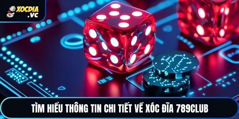 Tìm hiểu thông tin chi tiết về xóc đĩa 789club