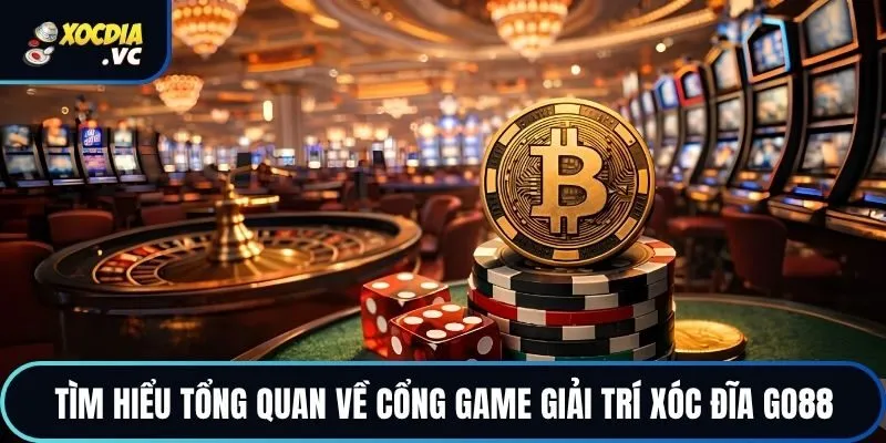Tìm hiểu tổng quan về cổng game giải trí xóc đĩa Go88