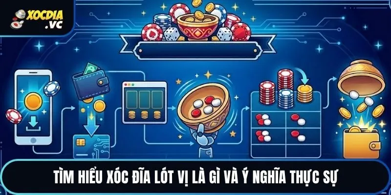Tìm hiểu xóc đĩa lót vị là gì và ý nghĩa thực sự