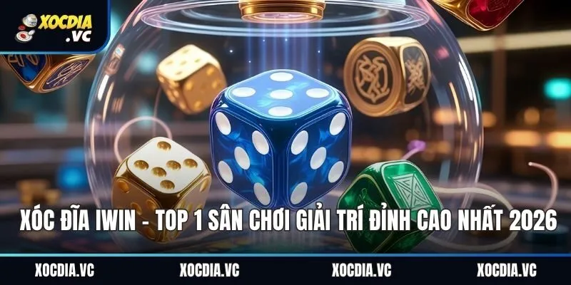 Xóc Đĩa iWin - Top 1 Sân Chơi Giải Trí Đỉnh Cao Nhất 2026