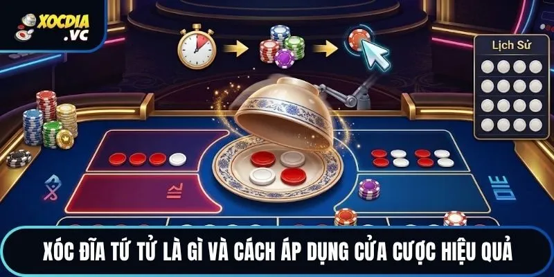 Xóc Đĩa Tứ Tử Là Gì Và Cách Áp Dụng Cửa Cược Hiệu Quả